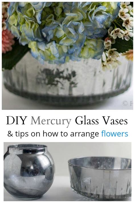 Learn About Easy Ways To Arrange Flowers And How To Make Your Own Inexpensive Mercury Glass