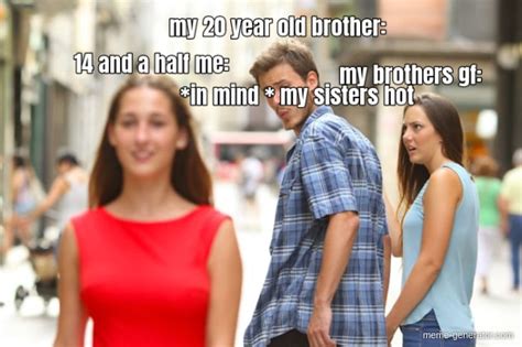My 20 Year Old Brother 14 And A Half Me In Mind My Sisters