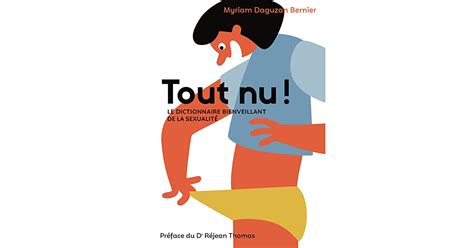 Tout Nu Le Dictionnaire Bienveillant De La Sexualité By Myriam Daguzan