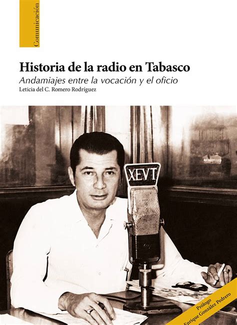 Historia De La Radio En Tabasco Andamiajes Entre La Vocación Y El