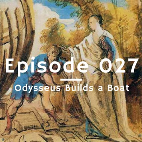 Ep 027 Odysseus Builds A Boat The Maritime History Podcast