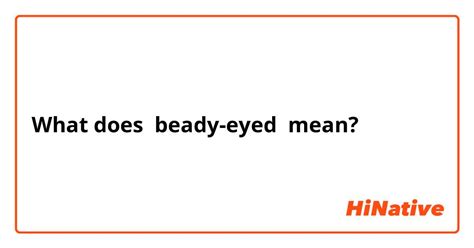 What Is The Meaning Of Beady Eyed Question About English Us