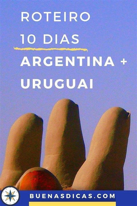 Argentina E Uruguai Em 10 Dias Roteiro De Viagem Pronto Roteiro