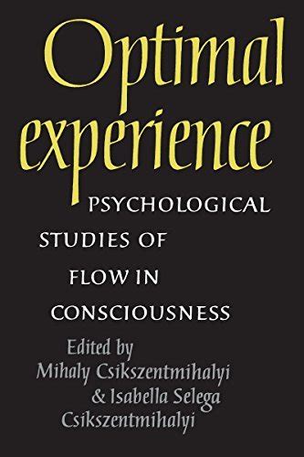 Optimal Experience Psychological Studies Of Flow In Consciousness By