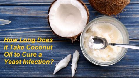 How Long Does It Take Coconut Oil To Cure A Yeast Infection