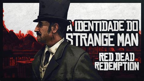 A Identidade Do Strange Man Em Red Dead Redemption Youtube
