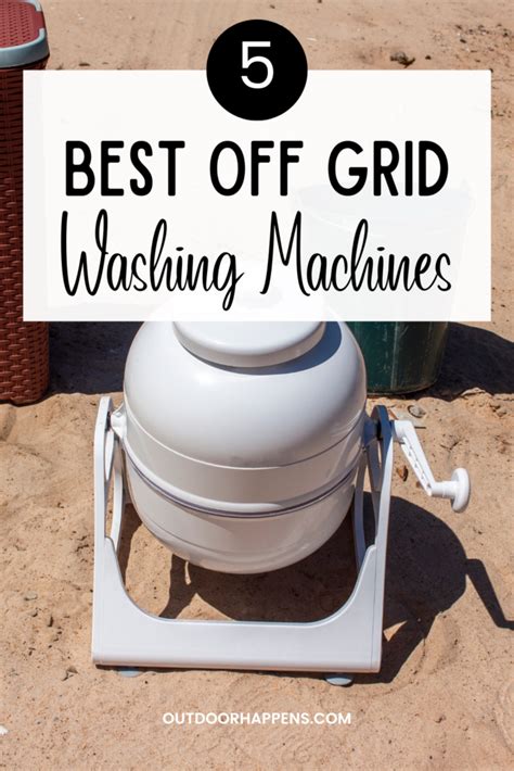 5 Off Grid Washing Machines That Take The Sweat Out Of Washing Clothes Outdoor Happens