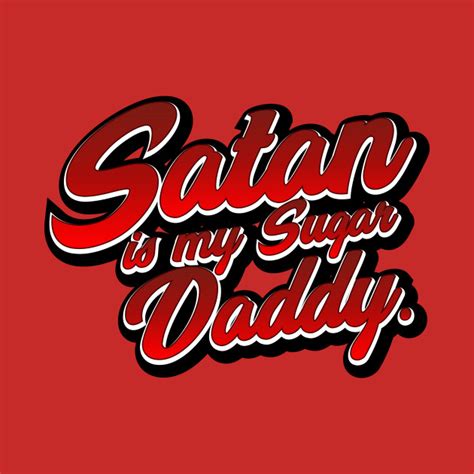 Satan Is My Sugar Daddy 😈😈👴👴💵💵 Satanic T Shirt Teepublic