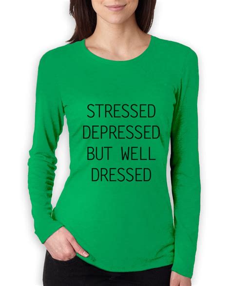 Stressed Depressed But Well Dressed Women Long Sleeve T Shirt Tumblr