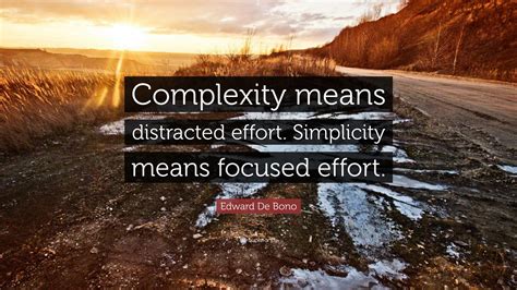 Edward De Bono Quote Complexity Means Distracted Effort Simplicity