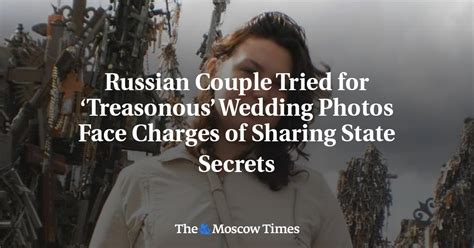 Russian Couple Tried For ‘treasonous Wedding Photos Face Charges Of