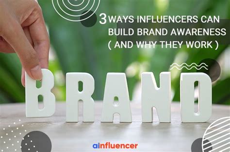 3 Ways Influencers Can Build Brand Awareness And Why They Work