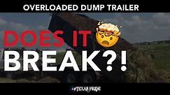 OVERLOADED & IT STILL PUSHES!!!!! Dump Trailer with 2x the rated weight.