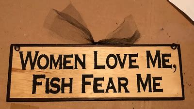 Women want me fish fear me. country fishing WOMEN LOVE ME FISH FEAR ME rustic home ...