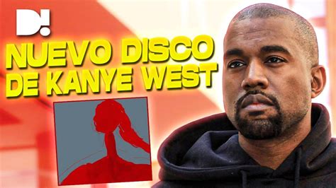 Todo Sobre El Nuevo Álbum De Kanye West Youtube