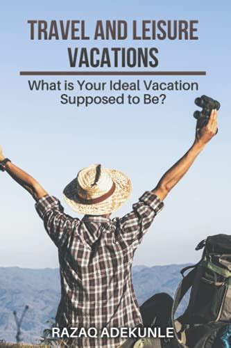 Travel And Leisure Vacations What Is Your Ideal Vacation Supposed To