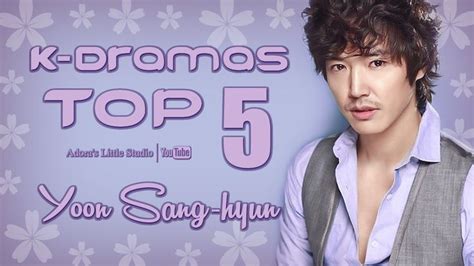 Top 5 Yoon Sang Hyun K Dramas My Top 5 Korean Dramas With Yun Sang Hyeon Yun Sanghyeon 윤상현