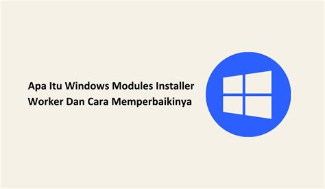 Apa Itu Windows Modules Installer Worker Dan Cara Memperbaikinya 82432 Hot Sex Picture