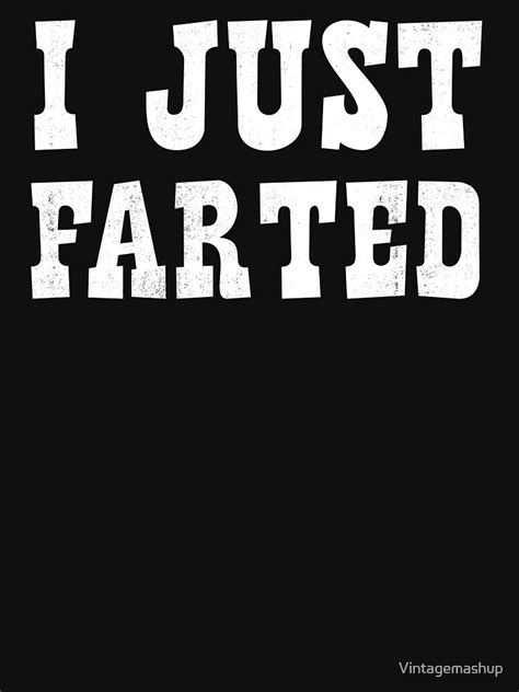 I Just Farted Fart Humor T Funny Fart T Shirt By Vintagemashup
