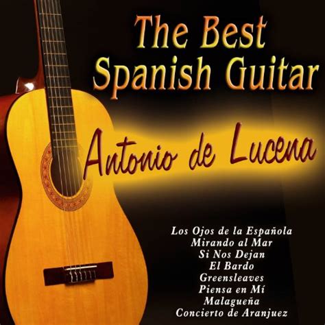 Écouter Antonio De Lucena The Best Spanish Guitar De Antonio De Lucena Sur Amazon Music