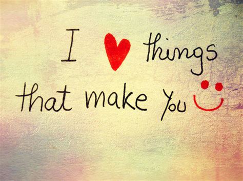 It may be your own or you can steal it from us. I Love Things That Make You Smile Pictures, Photos, and ...
