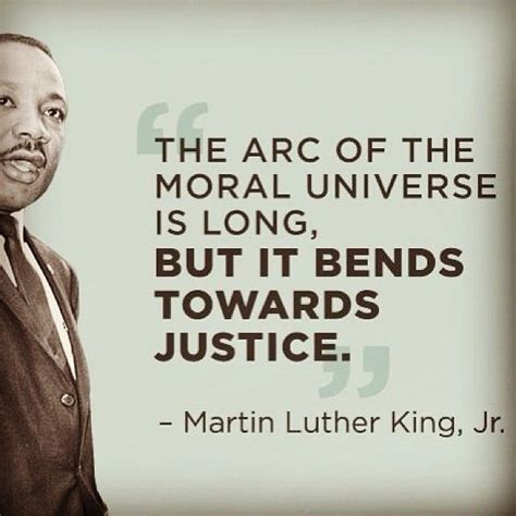 “the Arc Of The Moral Universe Is Long But It Bends Towards Justice