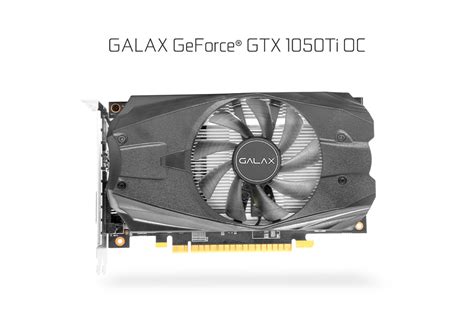 Geforce > hardware > desktop gpus > geforce gtx 1050 ti. GALAX GeForce® GTX 1050 Ti OC