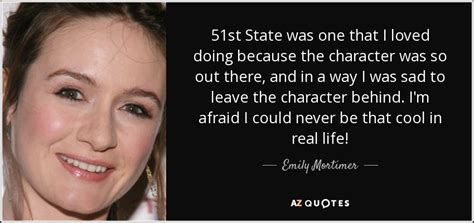 Emily Mortimer Quote 51st State Was One That I Loved Doing Because The