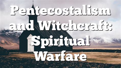 Pentecostalism And Witchcraft Spiritual Warfare Pentecostal Theology