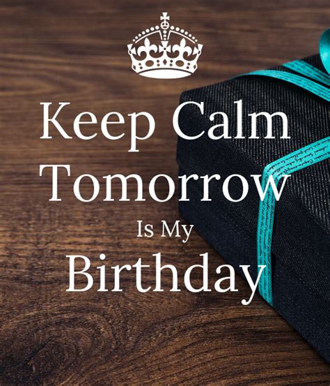 Keep Calm Tomorrow Is My Birthday Poster | jgh | Keep Calm-o-Matic