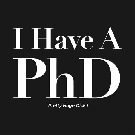 I Have Phd Pretty Huge Dick Offensive Adult Humor Offensive Adult Humor T Shirt Teepublic