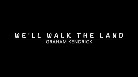 Well Walk The Land By Graham Kendrick Youtube