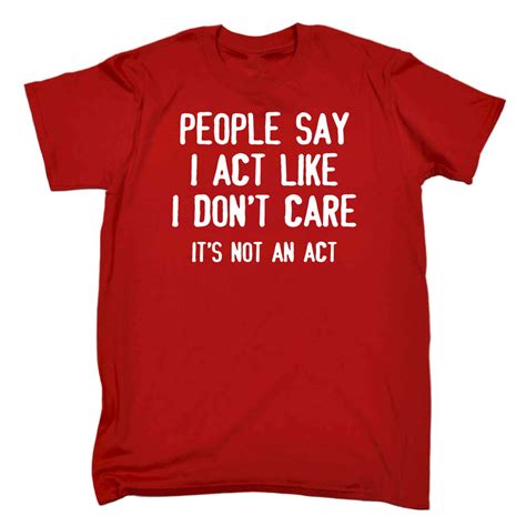 people say i act like i dont care adult offensive birthday funny joke t shirt ebay