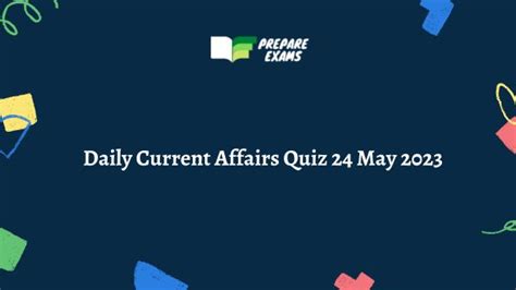 Daily Current Affairs Quiz 24 May 2023 Prepareexams