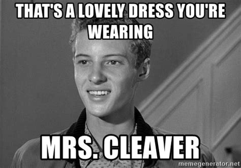 Thats A Lovely Dress Youre Wearing Mrs Cleaver Eddie Haskell