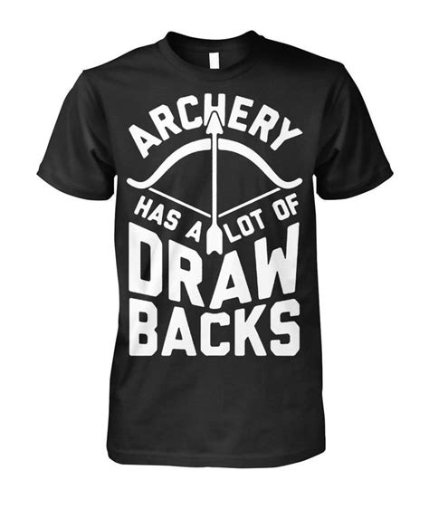 Archery Has A Lot Of Draw Backs Archery Funny T Shirt For Men T Shirt Funny Tshirts Mens Tshirts