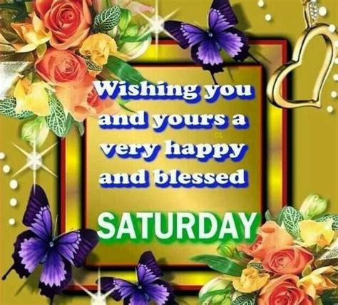 Wishing You And Your A Happy And Blessed Saturday Good Morning