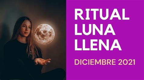 ☀️ Ritual Luna Llena Diciembre 2021 ️3 Rituales De Luna Llena Para