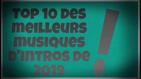 Top 10 Des Meilleurs Musiques Dintros De 2019 Spécial 1000 Abonnés