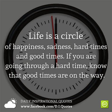Life Is A Circle Of Happiness Sadness Hard Times And Good Times
