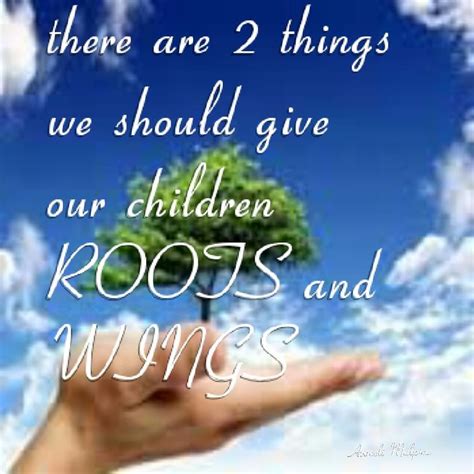 There Are 2 Things We Should Give Our Children Roots And Wings