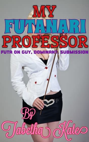 My Futanari Professor Futa On Guy Dominant Submission EBook By Tabetha Kate EPUB Book