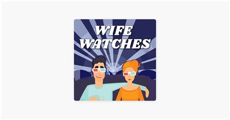 ‎wife Watches On Apple Podcasts
