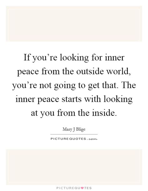 The lifelong search for inner peace will challenge us to learn more about ourselves while allowing us to evolve with the seasons. If you're looking for inner peace from the outside world, you're... | Picture Quotes