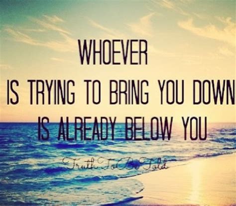 Dont Let Anyone Bring You Down Quotes Quotesgram