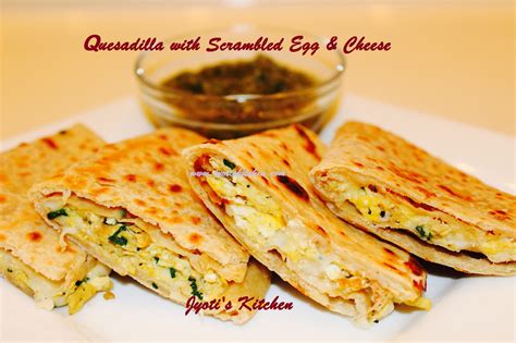 Quesadilla With Scrambled Egg And Cheese Jyotis Kitchen Simple