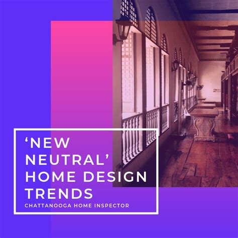 New Neutral Home Design Trends Chattanooga Home Inspector House