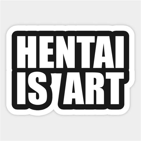 hentai is art hentai sticker teepublic