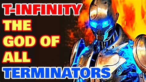 T Infinity Terminator Origin The God Of All Terminators A Terrifying