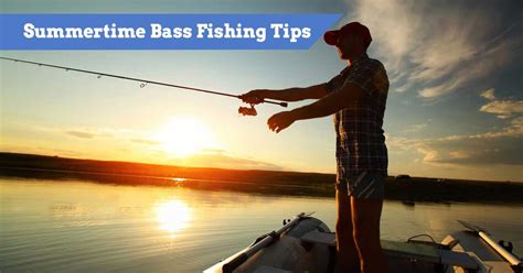 9 Top Summertime Bass Fishing Tips Guide To Catch More When Its Hot